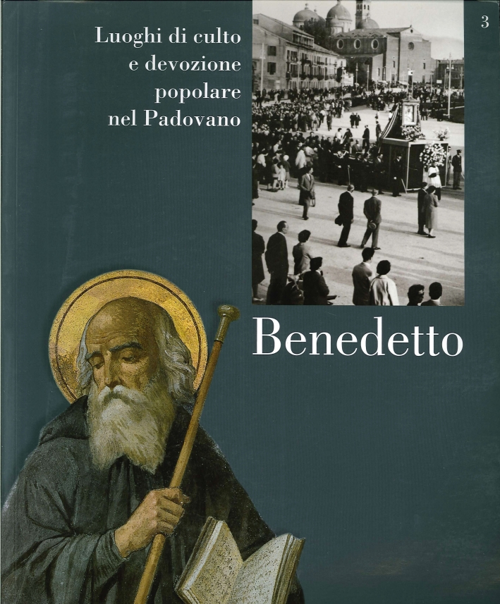 Luoghi di Culto e di Devozione nel Padovano. Volume 3. Benedetto Luoghi di Culto e di Devozione nel Padovano. Volume 3. Benedetto