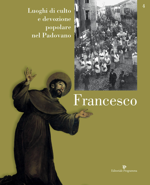 Luoghi di culto e di devozione nel padovano. Vol. 4: Francesco Luoghi di culto e di devozione nel padovano. Vol. 4: Francesco