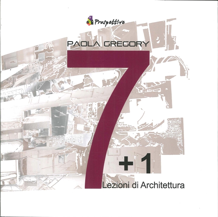 7 + 1. Lezioni di Architettura 7 + 1. Lezioni di Architettura