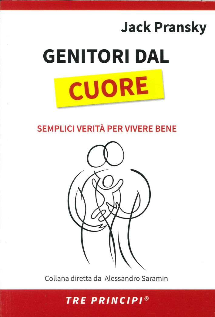 Genitori dal Cuore. Semplici Verità per Vivere Bene Genitori dal Cuore. Semplici Verità per Vivere Bene