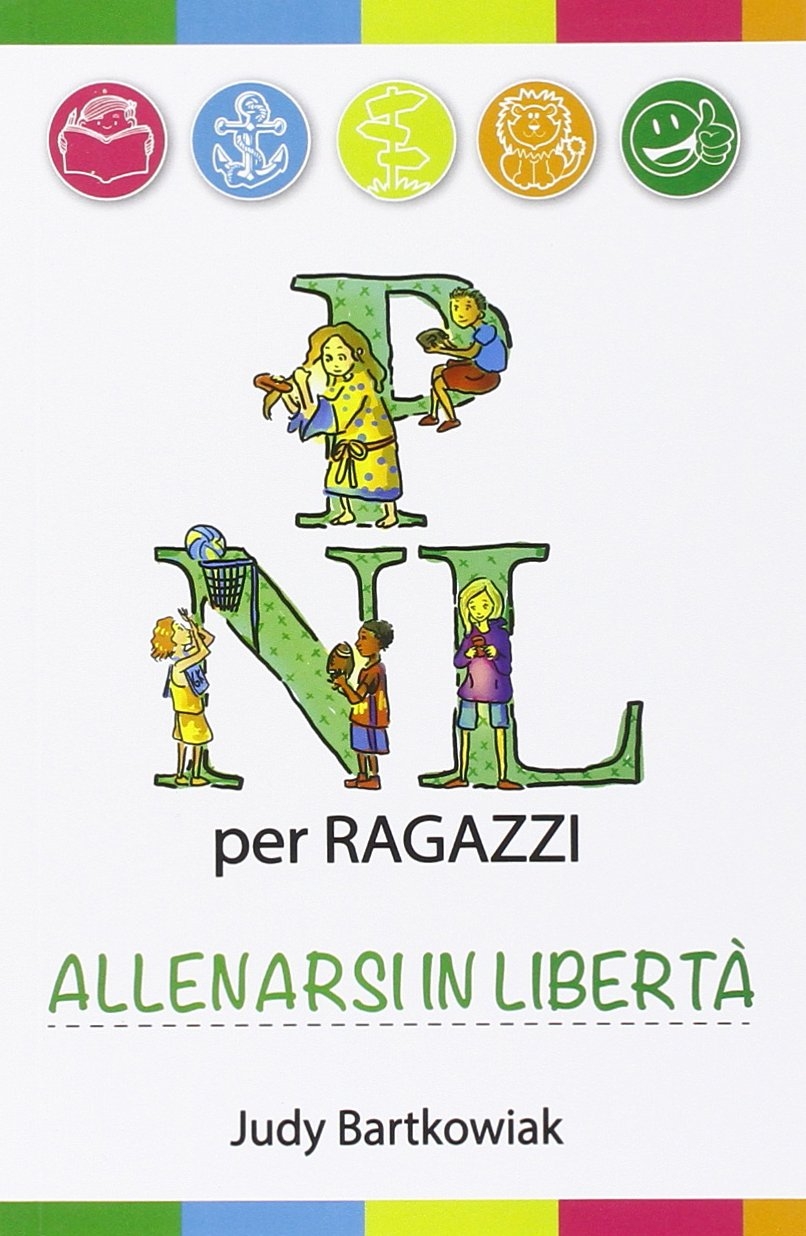 PNL per Ragazzi. Allenarsi in libertà PNL per Ragazzi. Allenarsi in libertà