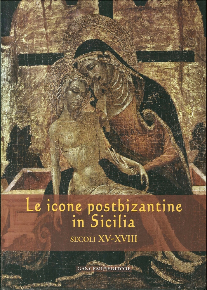 Le Icone Postbizantine in Sicilia. Secoli XV-XVIII Le Icone Postbizantine in Sicilia. Secoli XV-XVIII