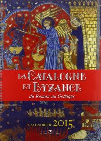 La Catalogna e Bisanzio dal Romanico al Gotico. Libro calendario 2015