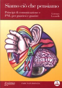 Siamo ciò che pensiamo. Principi di comunicazione e PNL per guarirsi e guarire. Con CD Audio formato MP3