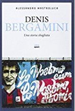 Denis Bergamini. Una storia sbagliata
