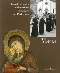 Luoghi di Culto e di Devozione popolare nel Padovano. Volume 1. Maria