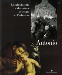 Luoghi di Culto e di Devozione nel Padovano. Volume 2. Antonio