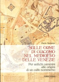 Sulle orme di Giacomo nel Medioevo delle Venezie. Per antichi cammini alle origini di un culto sommerso