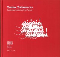 Tunisia: Turbulences. Contemporary Artists from Tunisia