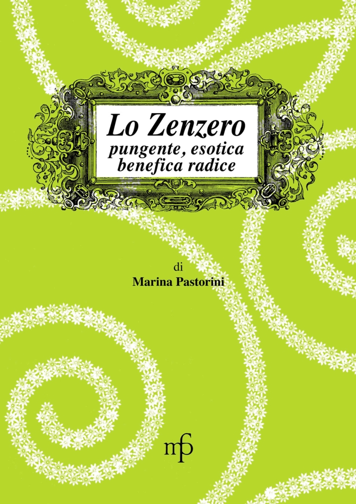 Lo zenzero. Pungente, esotica, benefica radice Lo zenzero. Pungente, esotica, benefica radice