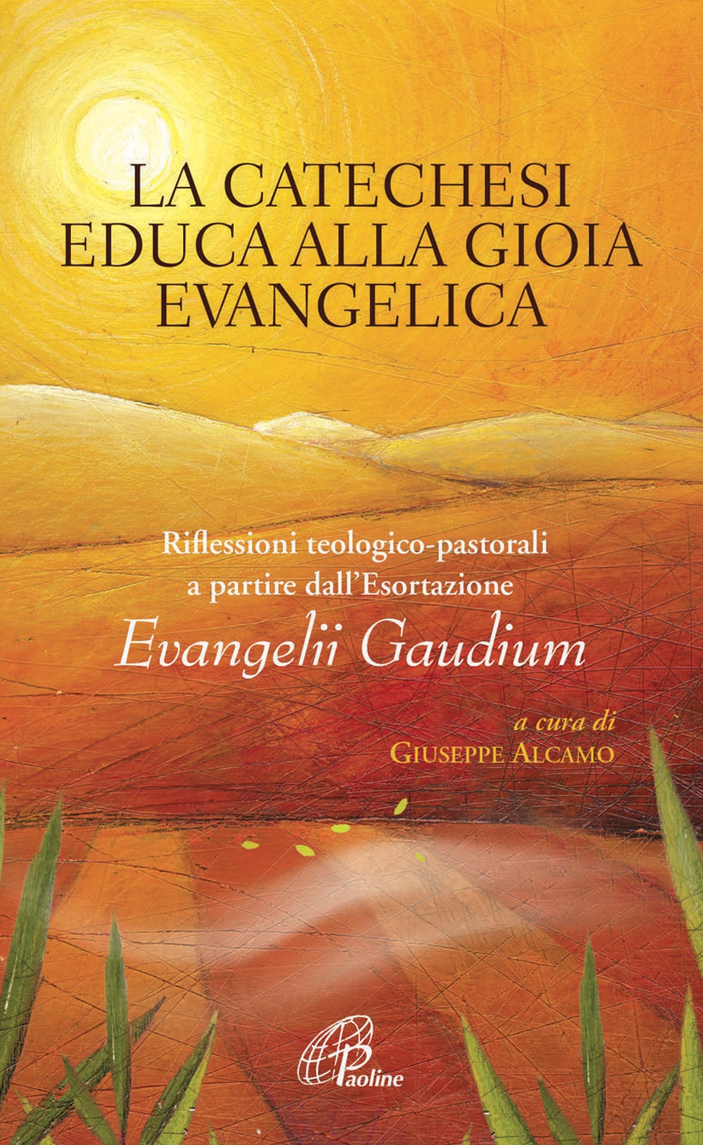 La catechesi educa alla gioia evangelica. Riflessioni teologico-pastorali a partire dall'Esortazione Evangelii Gaudium La catechesi educa alla gioia evangelica. Riflessioni teologico-pastorali a partire dall'Esortazione Evangelii Gaudium