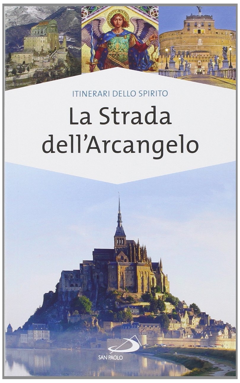 La strada dell'arcangelo. La grande Via di San Michele in Europa La strada dell'arcangelo. La grande Via di San Michele in Europa