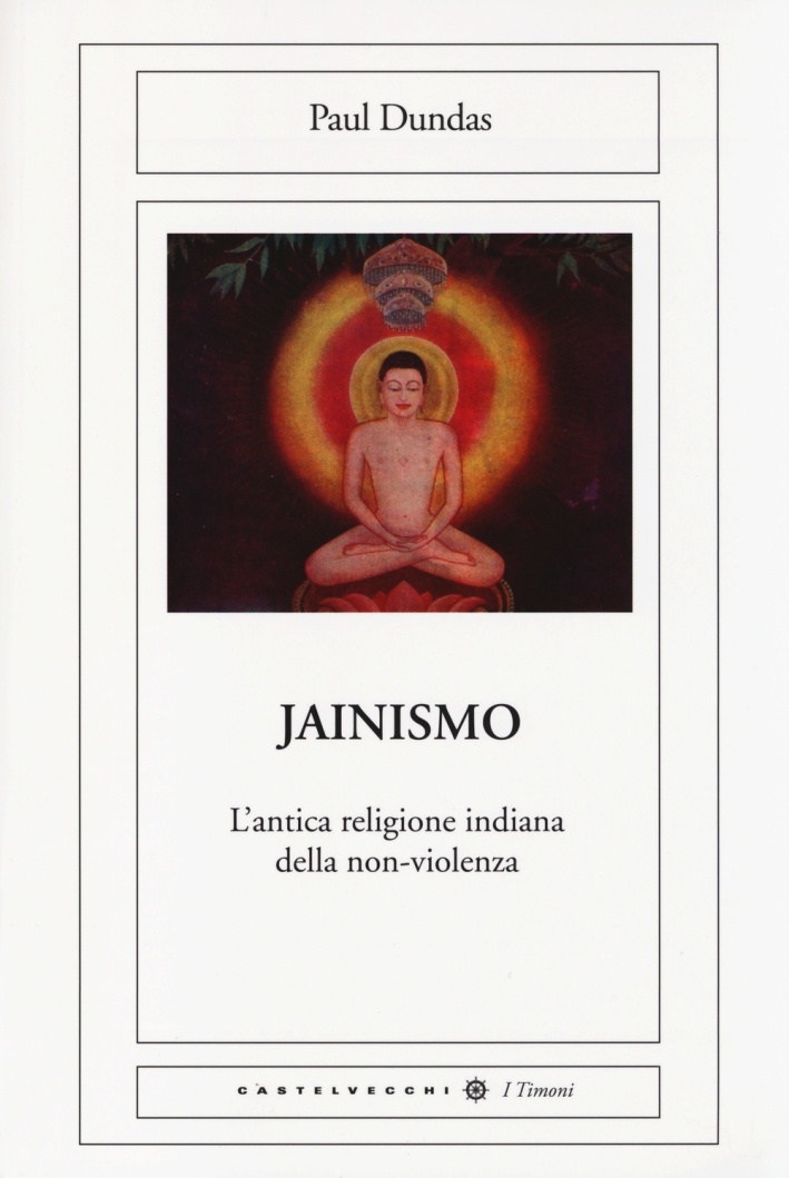 Il jainismo. L'antica religione indiana della non-violenza Il jainismo. L'antica religione indiana della non-violenza
