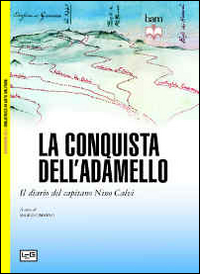 La conquista dell'Adamello. Il diario del Capitano Nino Calvi La conquista dell'Adamello. Il diario del Capitano Nino Calvi