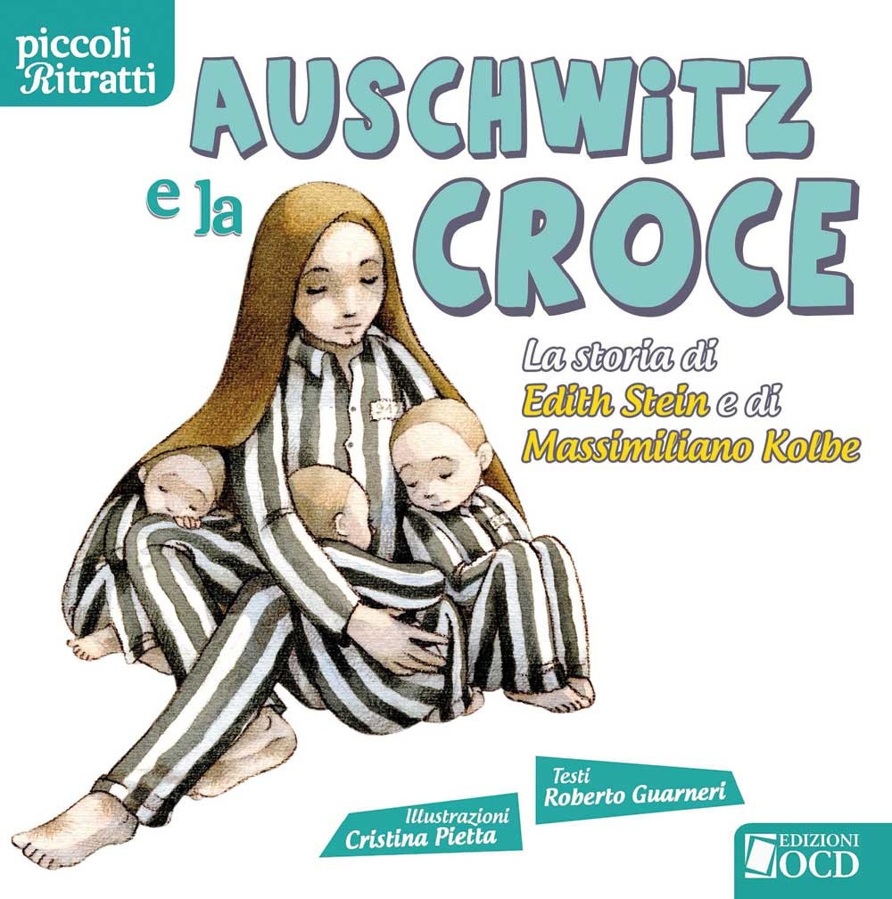 Auschwitz e la croce. La storia di Edith Stein e di Massimiliano Kolbe Auschwitz e la croce. La storia di Edith Stein e di Massimiliano Kolbe