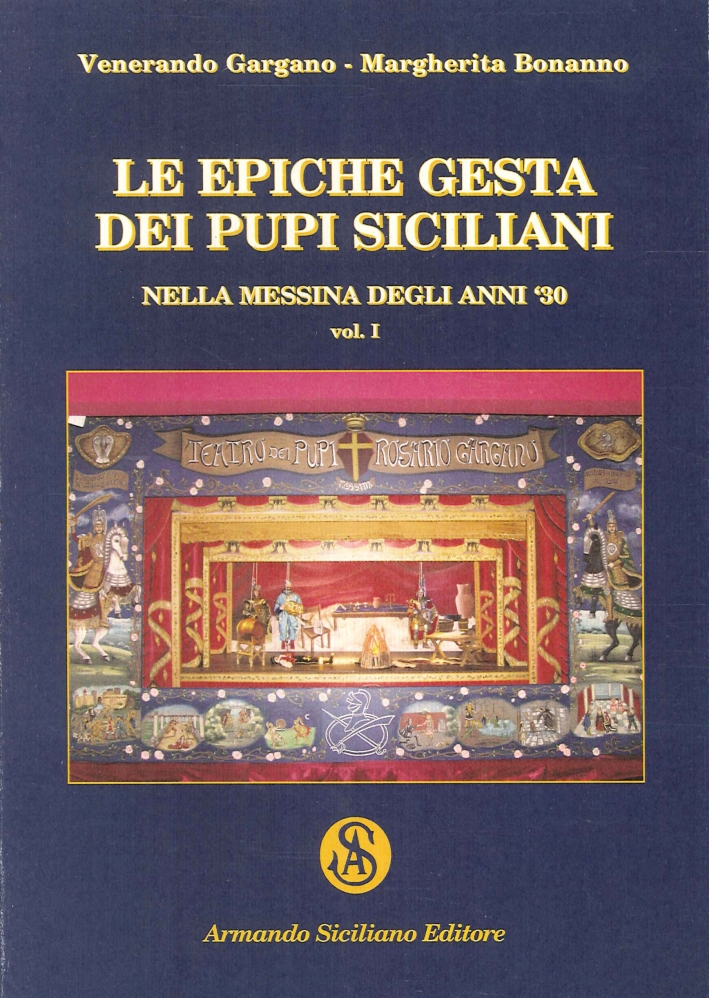 Le Epiche Gesta dei Pupi Siciliani nella Messina degli Anni '30. Vol. 1 Le Epiche Gesta dei Pupi Siciliani nella Messina degli Anni '30. Vol. 1