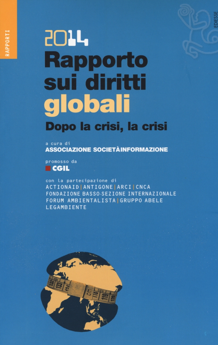 Rapporto sui diritti globali 2014. Dopo la crisi, la crisi. Con CD-ROM Rapporto sui diritti globali 2014. Dopo la crisi, la crisi. Con CD-ROM
