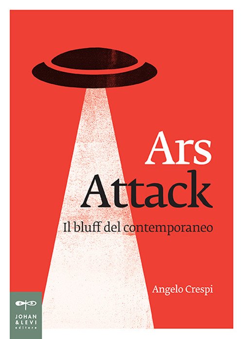 Ars attack. Il bluff del contemporaneo Ars attack. Il bluff del contemporaneo