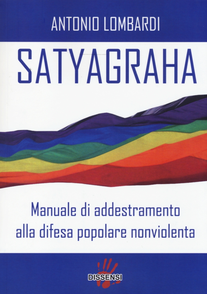 Satyagraha. Manuale di addestramento alla difesa popolare nonviolenta Satyagraha. Manuale di addestramento alla difesa popolare nonviolenta
