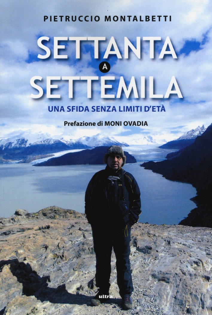 Settanta a settemila. Una sfida senza limiti d'età Settanta a settemila. Una sfida senza limiti d'età