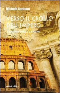 Verso il crollo dell'Impero. Tempus edax rerum