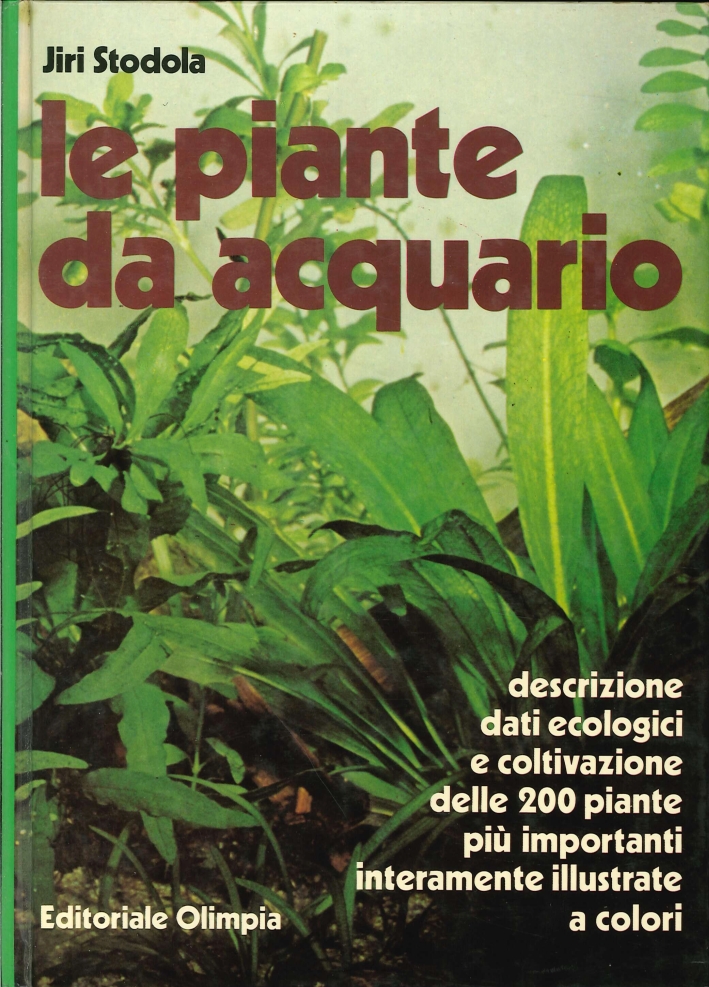Le Piante Da Acquario. Descrizione Dati Ecologici e Coltivazione delle 200 Piante più Importanti Le Piante Da Acquario. Descrizione Dati Ecologici e Coltivazione delle 200 Piante più Importanti