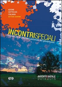 Incontri speciali. Sussidio per la preghiera personale dei giovanissimi 15-18 anni. Avvento e natale 2014