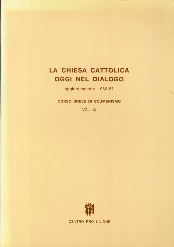 La Chiesa Cattolica Oggi nel Dialogo. Aggiornamento 1983-87. Corso Breve di Ecumenismo Vol Ix La Chiesa Cattolica Oggi nel Dialogo. Aggiornamento 1983-87. Corso Breve di Ecumenismo Vol Ix