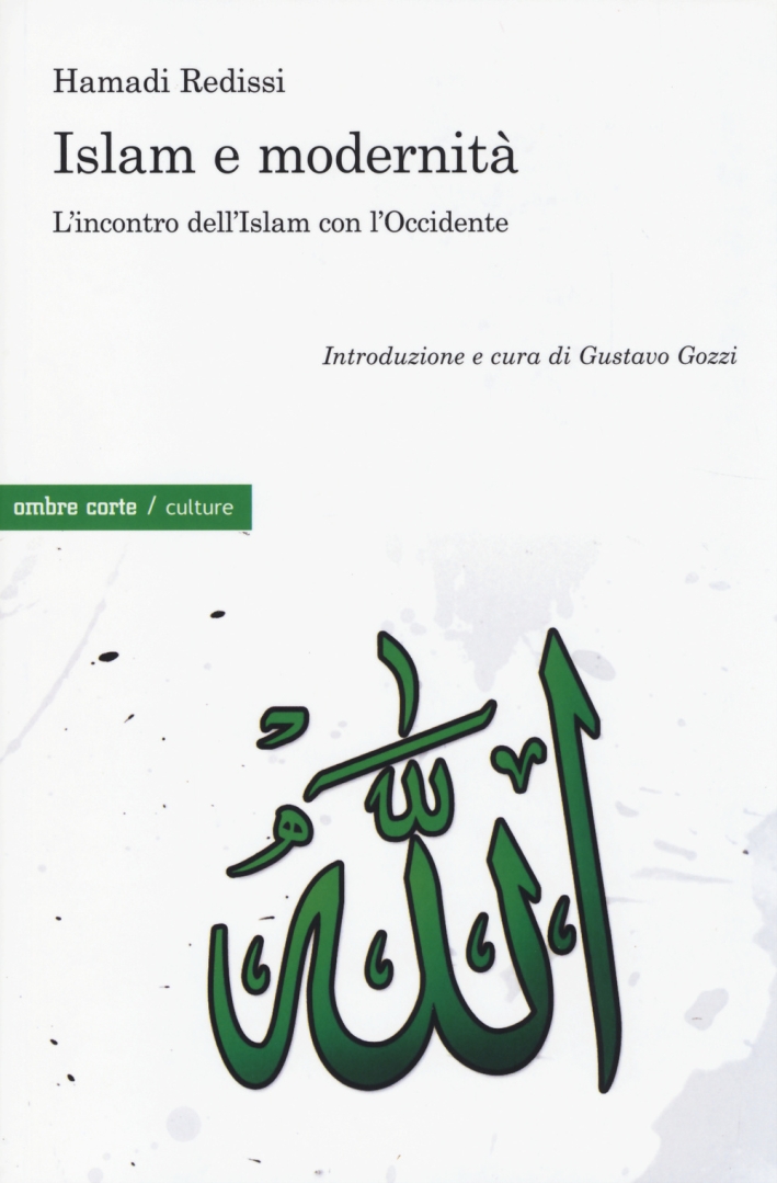 Islam e modernità. L'incontro dell'Islam con l'Occidente Islam e modernità. L'incontro dell'Islam con l'Occidente