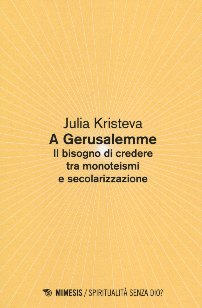 A Gerusalemme. Il bisogno di credere tra monoteismi e secolarizzazione A Gerusalemme. Il bisogno di credere tra monoteismi e secolarizzazione