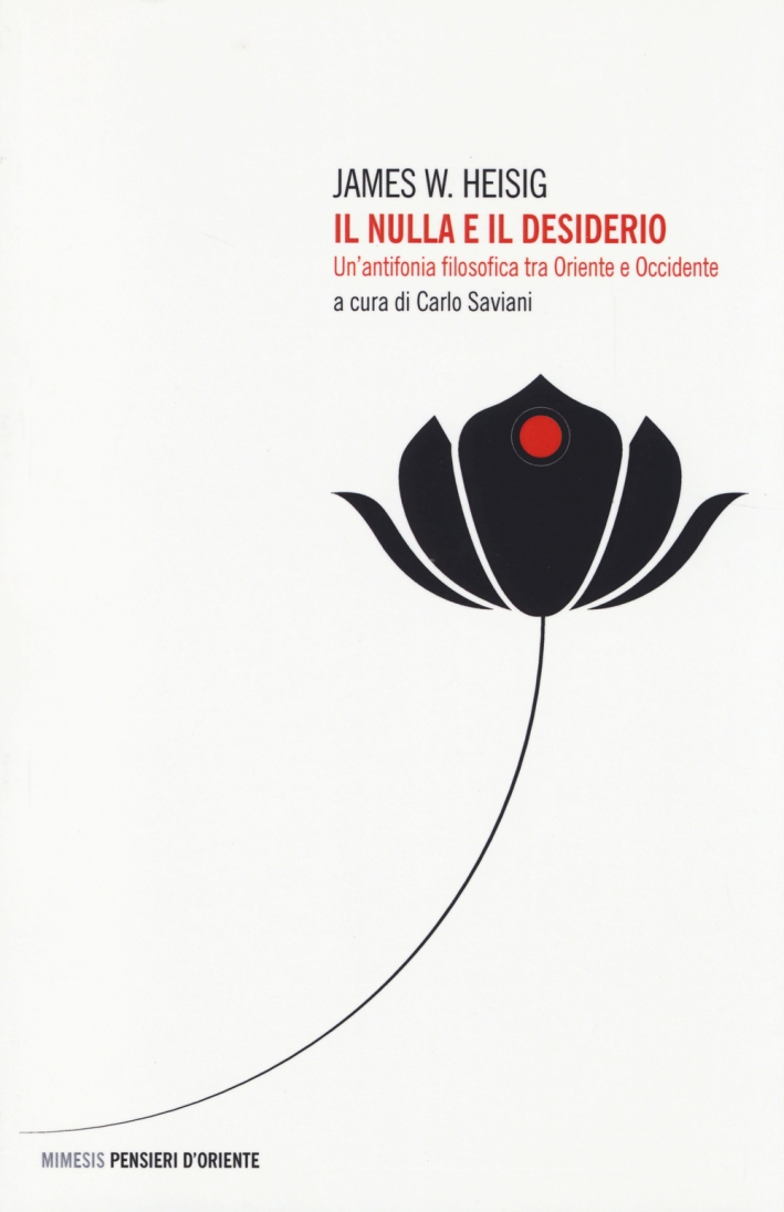 Il nulla e il desiderio. Un'antifonia filosofica tra Oriente e Occidente Il nulla e il desiderio. Un'antifonia filosofica tra Oriente e Occidente