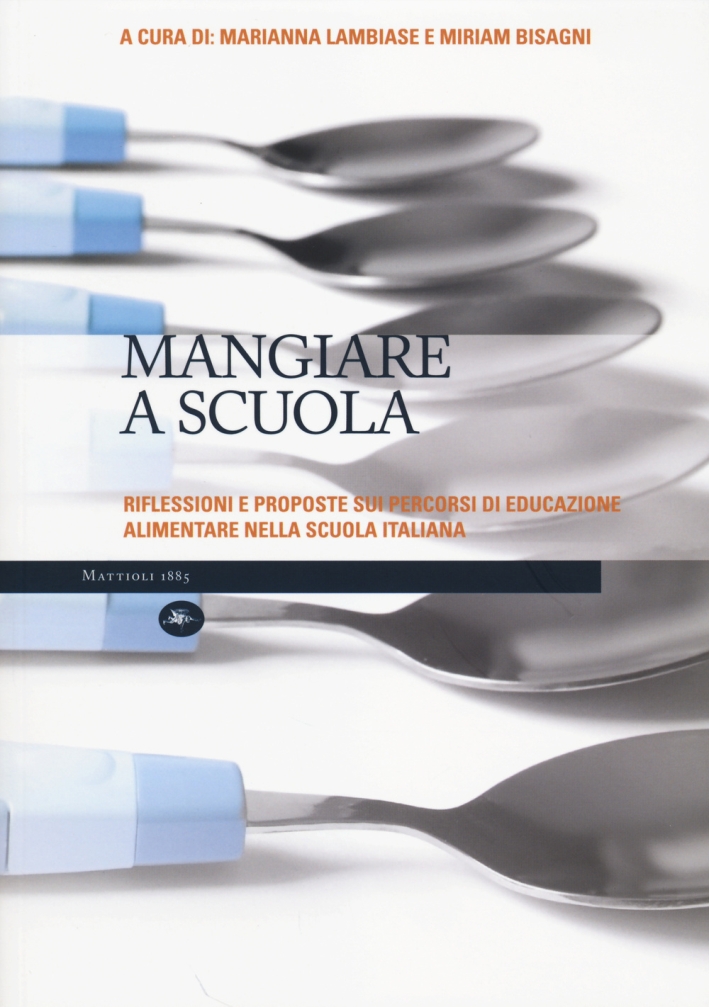 Mangiare a scuola. Riflessioni e proposte sui percorsi di educazione alimentare nella scuola italiana Mangiare a scuola. Riflessioni e proposte sui percorsi di educazione alimentare nella scuola italiana