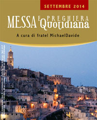 Messa quotidiana. Riflessioni di fratel MichaelDavide. Settembre 2014 Messa quotidiana. Riflessioni di fratel MichaelDavide. Settembre 2014