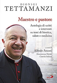 Maestro e pastore. Antologia di scritti e interventi su temi di bioetica, salute e medicina Maestro e pastore. Antologia di scritti e interventi su temi di bioetica, salute e medicina
