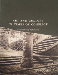 Art And Culture In Times Of Conflict. Contemporary Reflections