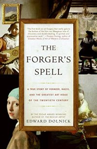 The Forger'S Spell. A True Story of Vermeer, Nazis, and the Greatest Art Hoax of the Twentieth Century