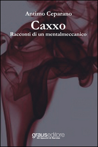 Caxxo. Racconti di un mentalmeccanico Caxxo. Racconti di un mentalmeccanico