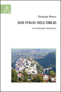 Sud Italia nell'oblio. Una ricchezza trascurata Sud Italia nell'oblio. Una ricchezza trascurata