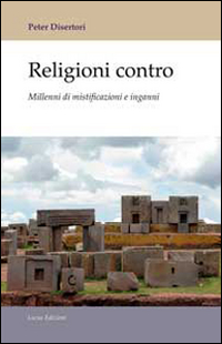 Religioni contro. Millenni di mistificazioni e inganni Religioni contro. Millenni di mistificazioni e inganni