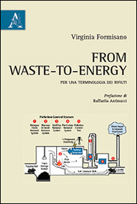 From Waste-To-Energy. Per una Terminologia dei Rifiuti From Waste-To-Energy. Per una Terminologia dei Rifiuti