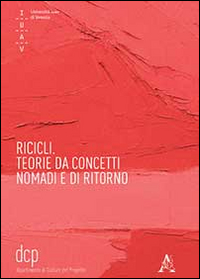 Ricicli. Teorie da concetti nomadi e di ritorno Ricicli. Teorie da concetti nomadi e di ritorno