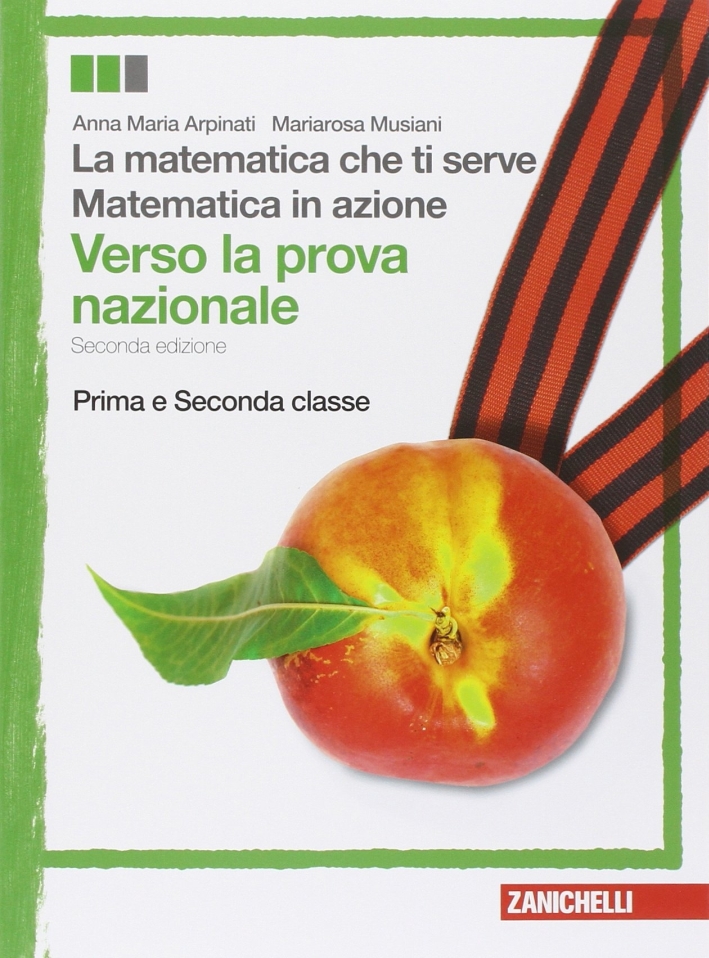 Matematica in azioneLa matematica che ti serve. Verso la prova nazionale. Per la 1ª e la 2ª classe della Scuola media Matematica in azioneLa matematica che ti serve. Verso la prova nazionale. Per la 1ª e la 2ª classe della Scuola media