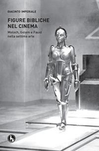 Figure bibliche nel cinema. Moloch, Golem e Faust Nella Figure bibliche nel cinema. Moloch, Golem e Faust Nella