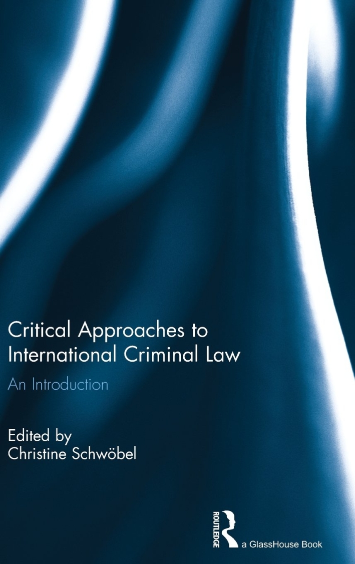 Critical Approaches to International Criminal Law Critical Approaches to International Criminal Law