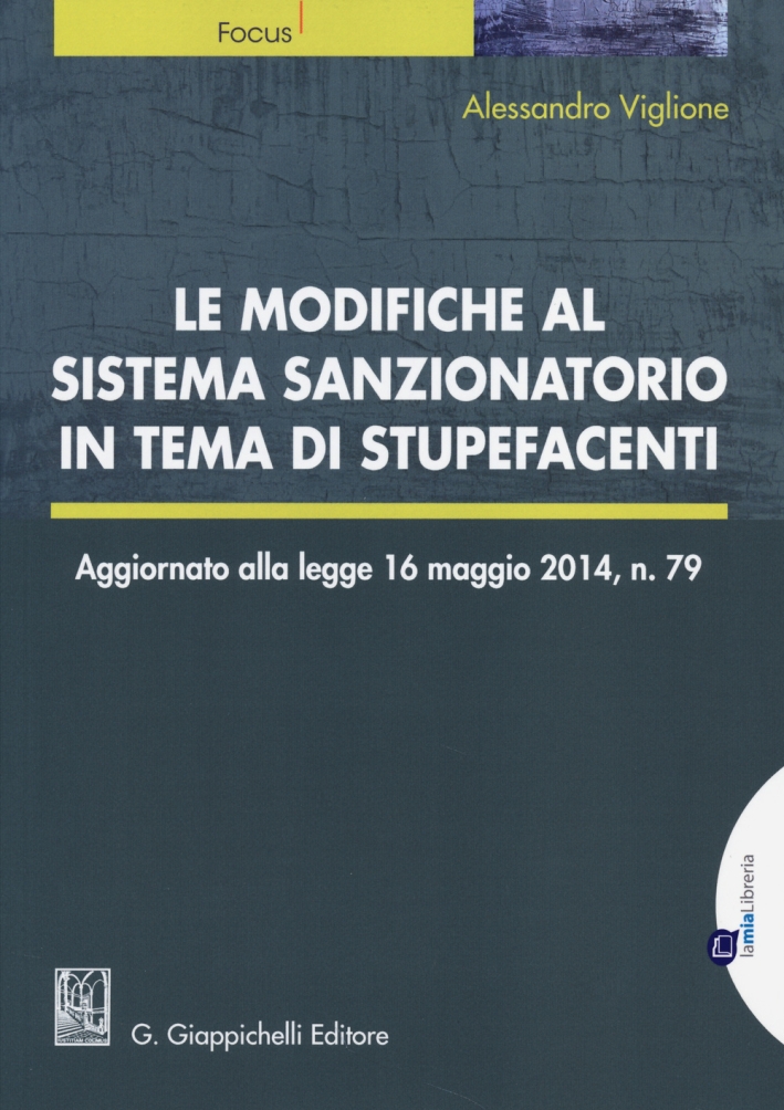 Le Modifiche al Sistema Sanzionatorio in Tema di Stupefacenti Le Modifiche al Sistema Sanzionatorio in Tema di Stupefacenti
