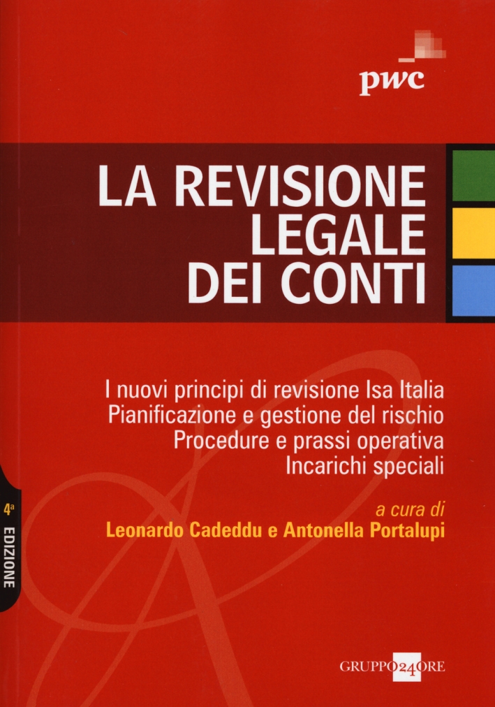 La Revisione Legale dei Conti. I Nuovi Principi di Revisione Isa Italia, Pianificazione e Gestione del Rischio. Procedure e Prassi Operativa. Incarichi Speciali La Revisione Legale dei Conti. I Nuovi Principi di Revisione Isa Italia, Pianificazione e Gestione del Rischio. Procedure e Prassi Operativa. Incarichi Speciali
