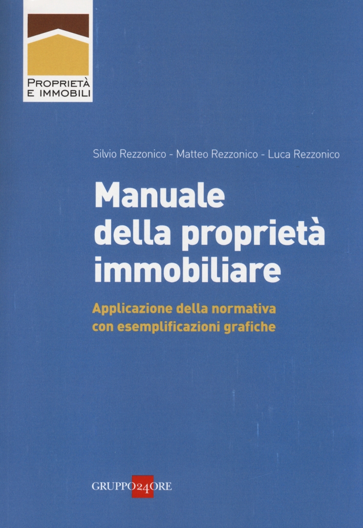 Manuale della Proprietà. Applicazione della Normativa con Esemplificazioni Grafiche Manuale della Proprietà. Applicazione della Normativa con Esemplificazioni Grafiche