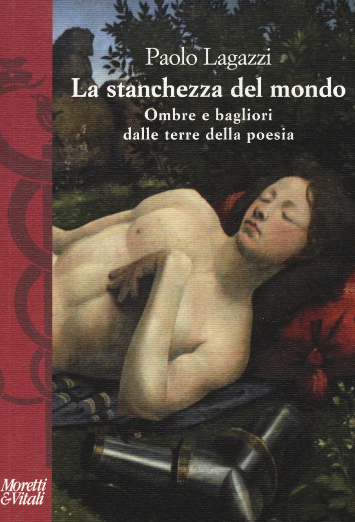 La stanchezza del mondo. Ombre e bagliori dalle terre della poesia La stanchezza del mondo. Ombre e bagliori dalle terre della poesia