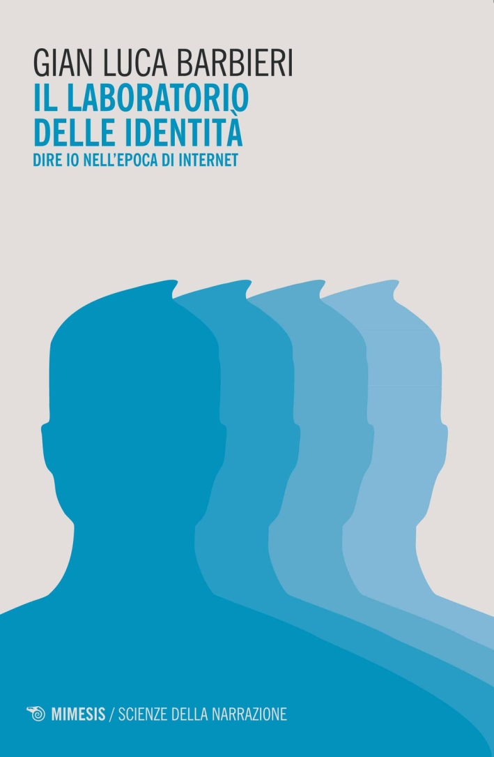 Il laboratorio delle identità. Dire io nell'epoca di internet Il laboratorio delle identità. Dire io nell'epoca di internet