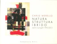 Carlo Merello. Natura struttura ibrido. Opere e progetti 1993-2013